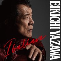 矢沢永吉 / I believe